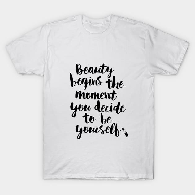 Beauty Begins the Moment You Decide to Be Yourself T-Shirt by MotivatedType